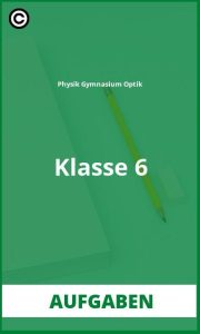 Physik Gymnasium Optik Klasse 6 Aufgaben mit Lösungen