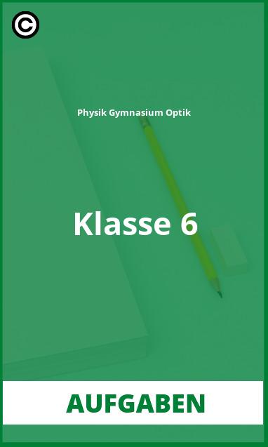 Aufgaben Physik Gymnasium Optik Klasse 6 mit Lösungen PDF