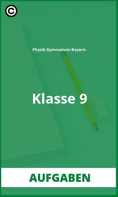 Aufgaben Physik Gymnasium Bayern Klasse 9 PDF Lösungen