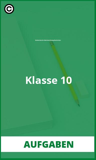 Wahrscheinlichkeitsrechnung Realschule Klasse 10 Aufgaben Lösungen PDF